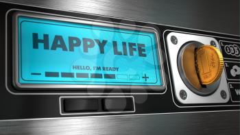 Happy Life - Inscription on Display of Vending Machine. Business Concept.