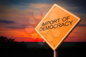 Import of Democracy on Warning Road Sign on Sunset Sky Background.