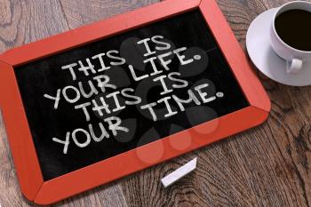 This is Your Life. This is Your Time. Hand Drawn Motivational Quote on Small Red Chalkboard. Business Background. Top View.