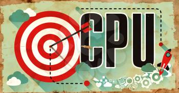 CPU - Central Processing Unit - Concept on Old Poster in Flat Design with Red Target, Rocket and Arrow. Business Concept.