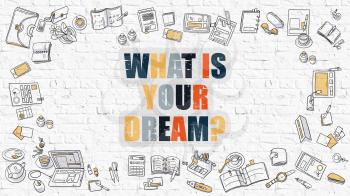 Multicolor Concept - What Is Your Dream - on White Brick Wall with Doodle Icons Around. Modern Illustration with Doodle Design Style.