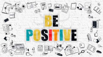 Be Positive Concept. Be Positive Drawn on White Wall. Be Positive in Multicolor. Doodle Design. Be Positive Concept. Doodle Design Style of Be Positive. Be Positive Business Concept. White Brick Wall.