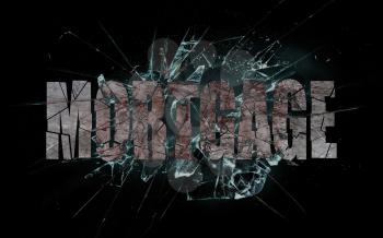 Concept of violence or crash, broken glass with the word mortgage