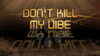 Gold quote with mystic background - Don't kill my vibe