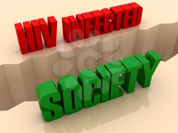 Two words HIV INFECTED and SOCIETY split on sides, separation crack. Concept 3D illustration.
