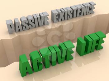 Two phrases PASSIVE EXISTENCE and ACTIVE LIFE split on sides, separation crack. Concept 3D illustration.