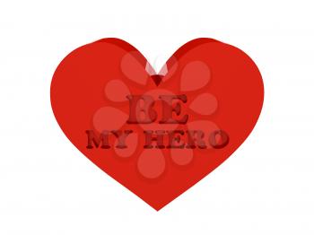 Big red heart. Phrase BE MY HERO cutout inside. Concept 3D illustration.
