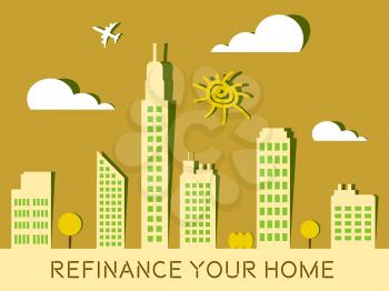 Refinance Your Home Cityscape Representing Home Equity Line Of Credit. Finance From Ownership Of Houses Or Apartments - 3d Illustration
