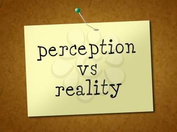 Perception Vs Reality Note Compares Thought Or Imagination With Realism. Looks At Insight And Feeling - 3d Illustration