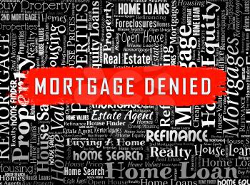 Mortgage Denied Wordcloud Demonstrates Property Purchase Loan Turned Down. House Or Apartment Line Of Credit Refused - 3d Illustration