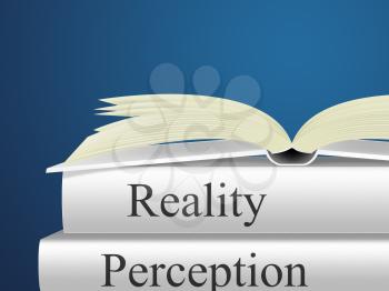 Perception Vs Reality Books Compares Thought Or Imagination With Realism. Looks At Insight And Feeling - 3d Illustration