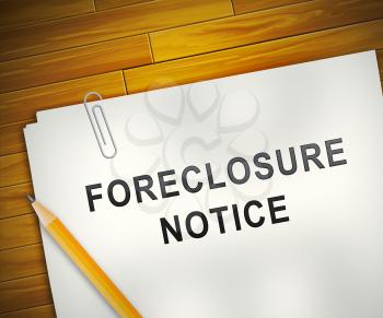 Foreclosure Notice Form Means Warning That Property Will Be Repossessed. Mortgage Failure Prompts Eviction And Sale - 3d Illustration