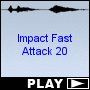 Impact Fast Attack 20