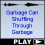 Garbage Can Shuffling Through Garbage