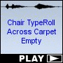 Chair TypeRoll Across Carpet Empty