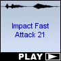 Impact Fast Attack 21