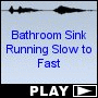 Bathroom Sink Running Slow to Fast