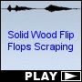 Solid Wood Flip Flops Scraping