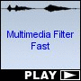 Multimedia Filter Fast