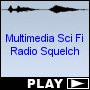 Multimedia Sci Fi Radio Squelch