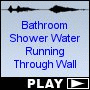 Bathroom Shower Water Running Through Wall