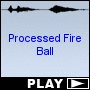 Processed Fire Ball
