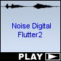 Noise Digital Flutter2
