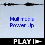 Multimedia Power Up