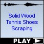 Solid Wood Tennis Shoes Scraping