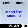 Impact Fast Attack 23