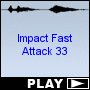Impact Fast Attack 33