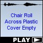 Chair Roll Across Plastic Cover Empty