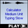 Calculator Medium Unit Typing Slow