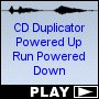 CD Duplicator Powered Up Run Powered Down