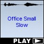 Office Small Slow