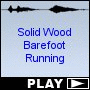Solid Wood Barefoot Running