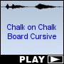 Chalk on Chalk Board Cursive