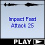 Impact Fast Attack 25