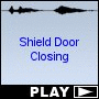 Shield Door Closing