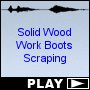 Solid Wood Work Boots Scraping