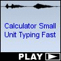 Calculator Small Unit Typing Fast