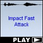 Impact Fast Attack