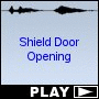 Shield Door Opening