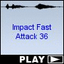Impact Fast Attack 36