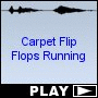 Carpet Flip Flops Running