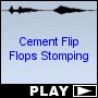 Cement Flip Flops Stomping
