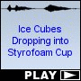 Ice Cubes Dropping into Styrofoam Cup