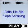 Patio Tile Flip Flops Scraping