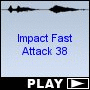 Impact Fast Attack 38