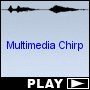 Multimedia Chirp